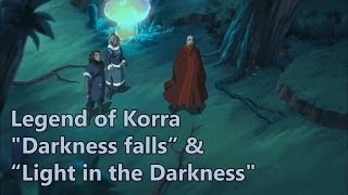 The Legend of Korra quotDarkness fallsquot and quotLight in the Darknessquot Analysis by AnY [upl. by Faye]