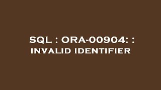 SQL  ORA00904  invalid identifier [upl. by Karim]