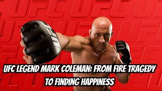 UFC Legend Mark Coleman From Fire Tragedy to Finding Happiness [upl. by Tisdale]