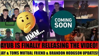 AYUB CONFIRMS HE HIS FINALLY RELEASING THE VIDEO OF JAY  TOM HILTON amp BRANDON HODGSON UPDATES [upl. by Durwood]