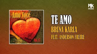 Bruna Karla feat Anderson Freire  TE AMO [upl. by Pfaff155]