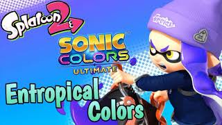 Entropical Colors  Splatoon 2 x Sonic Colors Ultimate Music Mashup [upl. by Afihtan23]