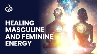 Balance Masculine and Feminine Energy Healing Masculine and Feminine Energy [upl. by Juana]