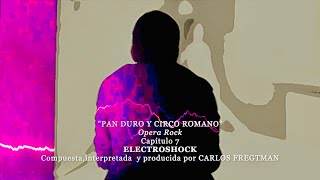 7  ELECTROSHOCK  CARLOS FREGTMAN Pan Duro y Circo Romano Producido por Carlos Fregtman [upl. by Charbonneau]