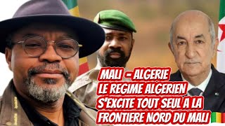 🛑MALI 🇲🇱 ALGÉRIE 🇩🇿 👉🏿 LE RÉGIME LGERIEN S’EXCITE TOUT SEUL A LA FRONTIÈRE NORD DU MLI 🇲🇱 [upl. by Athey]