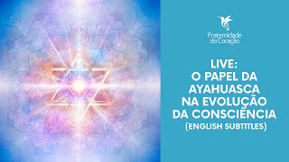 LIVE O papel da Ayahuasca na Evolução da Consciência English subtitles available [upl. by Konrad]