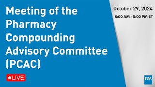 October 29 2024 Meeting of the Pharmacy Compounding Advisory Committee PCAC [upl. by Eimorej621]