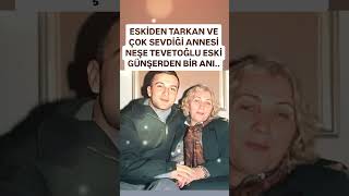 ESKİDEN TARKAN VE ÇOK SEVDİĞİ ANNESİ NEŞE TEVETOĞLU ESKİ GÜNLERDEN BİR ANI MAŞALLAH [upl. by Steady]