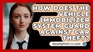 How Does The Vehicle Immobilizer System Guard Against Car Theft  SecurityFirstCorpcom [upl. by Wernsman95]