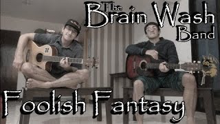 Foolish Fantasy  BrainWash Band [upl. by Kendal]