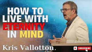 Kris Vallotton  How to Live With Eternity in Mind [upl. by Eiboj]