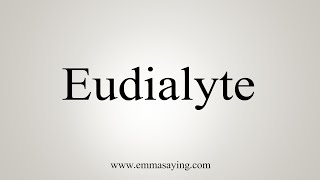 How To Say Eudialyte [upl. by Struve797]