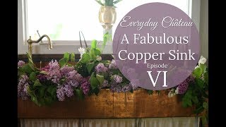 The Fabulous DIY Copper Sink  Everyday Chateau Episode VI [upl. by Malarkey242]