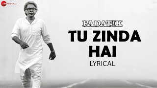 Tu Zinda Hai  Lyrical  Padatik  Sonu Nigam Arijit Singh  Chanchal Chowdhury Monami G Srijit M [upl. by Staci]