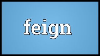 Feign Meaning [upl. by Kerk575]