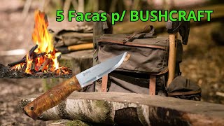 5 Facas para BUSHCRAFT  Para sobrevivência e exploração na selva [upl. by Haidabo]