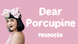 Dear Porcupine  Melanie Martinez  Tradução [upl. by Nerrat]