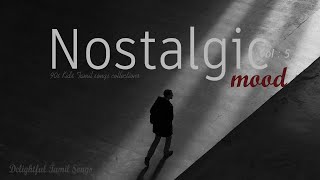 Nostalgic Mood Vol 5  Tamil Melodies  Tamil Mp3  feel good songs [upl. by Jaylene]