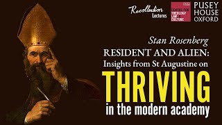 Resident and alien Insights from St Augustine on thriving in the modern academy  Stan Rosenberg [upl. by Cinelli]