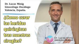 ✅ Curación de las heridas tras una cirugía con el Ginecólogo Oncólogo Lucas Minig Valencia España [upl. by Elspet]