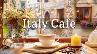 Italy Cafe  Morning Coffee Shop Ambience with Background Music amp Positive Jazz for Work Study [upl. by Baniez]