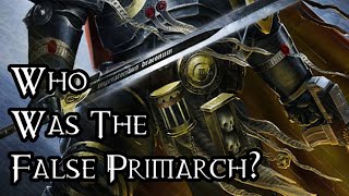 Who Was The False Primarch  40K Theories [upl. by Leverick111]