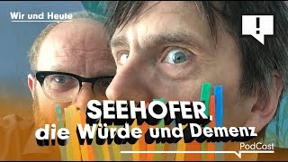 Wir und Heute – Seehofer die Würde und Demenz [upl. by Noland]