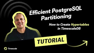 Efficient PostgreSQL Partitioning How to Create Hypertables in TimescaleDB Part 2 [upl. by Zeralda]