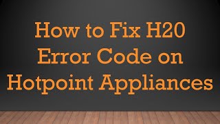 How to Fix H20 Error Code on Hotpoint Appliances [upl. by Natsreik]