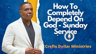 Creflo Dollar Ministries 24 How To Completely Depend On God  Sunday Service [upl. by Asiled]