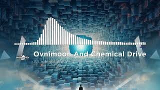 Ovnimoon And Chemical Drive  A Lightsphere [upl. by Nikolia]