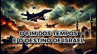 O FIM DOS TEMPOS E O DESTINO DE ISRAEL [upl. by Imailiv]