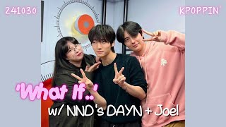 241030  Kpoppin What If segment w NND DAYN  Joel FULL [upl. by Flip547]