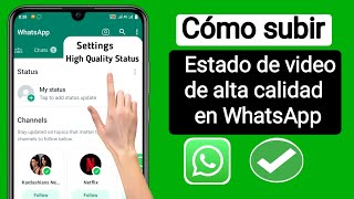 Cómo subir videos de alta calidad sobre estados de whatsapp sin perder calidad  subir alta calidad [upl. by Konikow]