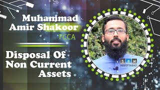 Disposal Of Non Current Assets By Amir Shakoor FCCA [upl. by Divad949]