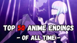 My Top 50 Anime Endings Of All Time [upl. by Werbel]