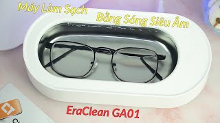 Máy Làm Sạch Bằng Sóng Siêu Âm EraClean GA01 [upl. by Oivatco148]