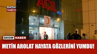 Sanatçı Metin Arolat 52 yaşında hayatını kaybetti [upl. by Annitsirhc]