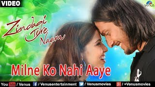 Milne Ko Nahi Aaye  Duet Zindagi Tere Naam [upl. by Enitsrik]