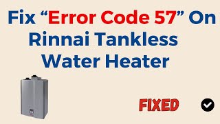 Rinnai Tankless Water Heater Error Code 57 [upl. by Ynnig]