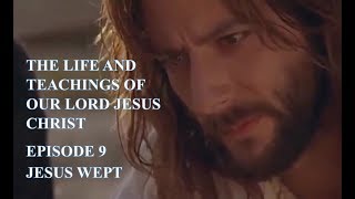 The Life and Teachings of Our Lord Jesus Christ Gospel Harmony Episode 9 of 13 Jesus Wept [upl. by Nnel]