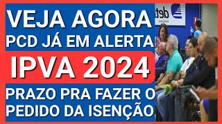 VOCÊ PRECISA SABER PRAZO P PEDIR A ISENÇÃO DE IPVA PCD 2024 [upl. by Creigh]