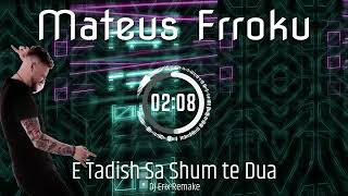 Mateus Frroku  E ta dish sa shum te dua Dj Erix Remake [upl. by Bordy]