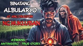 BINATANG ALBULARYO AT ANG ORASYON NG HUKLUBAN  Kwentong Aswang l True Horror Story [upl. by Milone599]