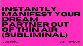 INSTANTLY MANIFEST YOUR DREAM PARTNER OUT OF THIN AIR SUBLIMINAL [upl. by Laurette201]