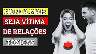 NUNCA MAIS seja VÍTIMA de RELAÇÕES TÓXICAS [upl. by Blatman34]