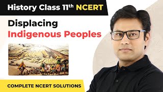 Displacing Indigenous Peoples Complete NCERT Solutions  Class 11 History Chapter 10  CBSE 202425 [upl. by Ailey]