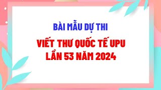 Bài mẫu dự thi viết thư quốc tế UPU lần 53 năm 2024 [upl. by Ahsin883]