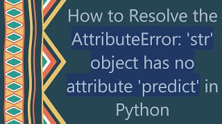 How to Resolve the AttributeError str object has no attribute predict in Python [upl. by Airdnola]