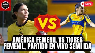 AMÉRICA FEMENIL vs TIGRES FEMENIL PARTIDO EN VIVO  semifinal IDA  Liga mx Femenil [upl. by Ynaiffit]